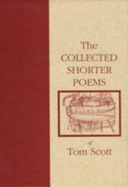 The Collected Shorter Poems of Tom Scott - Scott, Tom