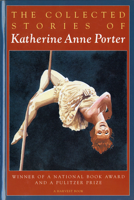 The Collected Stories of Katherine Anne Porter: A Collection - Porter, Katherine Anne