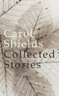 The Collected Stories - Shields, Carol
