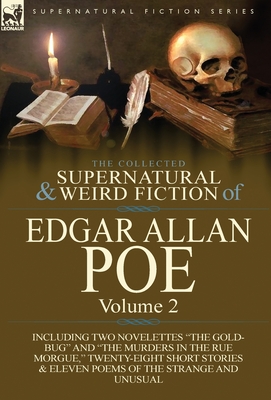The Collected Supernatural and Weird Fiction of Edgar Allan Poe-Volume 2: Including Two Novelettes the Gold-Bug and the Murders in the Rue Morgue, - Poe, Edgar Allan