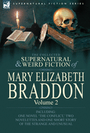 The Collected Supernatural and Weird Fiction of Mary Elizabeth Braddon: Volume 2-Including One Novel 'The Conflict, ' Two Novelettes and One Short Sto