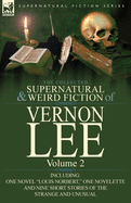 The Collected Supernatural and Weird Fiction of Vernon Lee: Volume 2-Including One Novel "Louis Norbert," One Novelette and Nine Short Stories of the