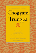The Collected Works of Chgyam Trungpa, Volume 8: Great Eastern Sun - Shambhala - Selected Writings