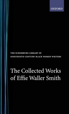 The Collected Works of Effie Waller Smith - Smith, Effie Waller, and Deskins, David (Introduction by)