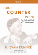 The Collected Works of H. Evan Runner, Vol. 3: Point Counter Point