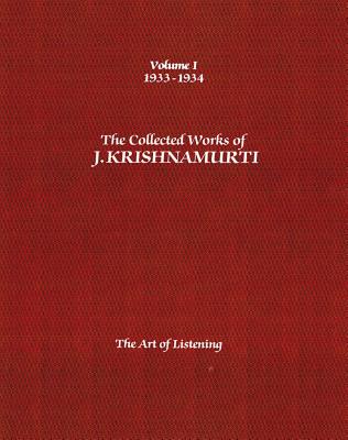 The Collected Works of J.Krishnamurti  - Volume I 1933-1934: The Art of Listening - Krishnamurti, J.