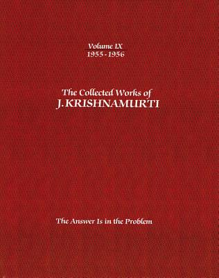 The Collected Works of J.Krishnamurti  - Volume Ix 1955-1956: The Answer is in the Problem - Krishnamurti, J.