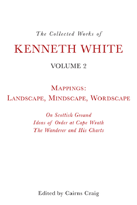The Collected Works of Kenneth White: Volume 2: the Opening of the Field - White, Kenneth, and Craig, Cairns (Editor)