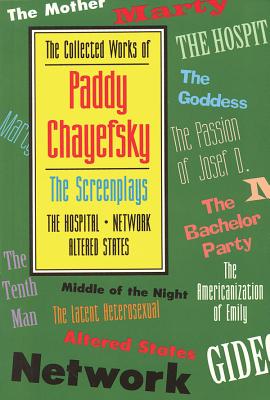 The Collected Works of Paddy Chayefsky: The Screenplays - Chayefsky, Paddy