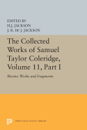 The Collected Works of Samuel Taylor Coleridge, Volume 11: Shorter Works and Fragments: Volume I