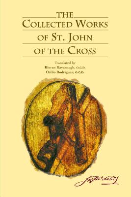 The Collected Works of St. John of the Cross - Kavanaugh, Kieran (Translated by), and Rodriguez, Otilio (Translated by), and Kavanaugh, Kieran (Introduction by)