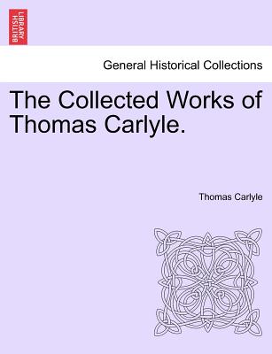 The Collected Works of Thomas Carlyle. - Carlyle, Thomas