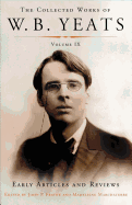 The Collected Works of W.B. Yeats Volume IX: Early Articles and Reviews: Uncollected Articles and Reviews Written Between 1886 and 1900