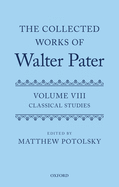 The Collected Works of Walter Pater: Classical Studies: Volume 8