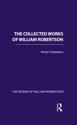 The Collected Works of William Robertson - Phillipson, Nicholas (Introduction by), and Sher, Richard (Editor), and Smitten, Jeffrey (Introduction by)