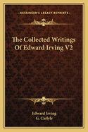 The Collected Writings Of Edward Irving V2