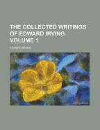 The Collected Writings Of Edward Irving; Volume 1