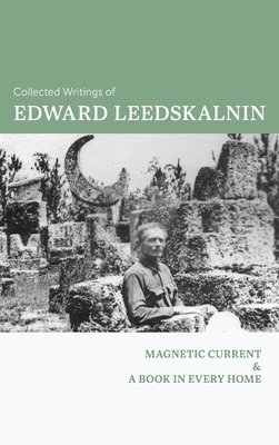 The Collected Writings of Edward Leedskalnin: Magnetic Current & A Book in Every Home - Leedskalnin, Edward