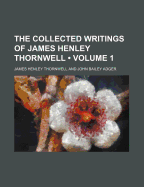 The Collected Writings of James Henley Thornwell (Volume 1)