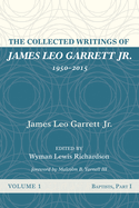 The Collected Writings of James Leo Garrett Jr., 1950-2015: Volume One: Baptists, Part I