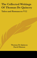 The Collected Writings Of Thomas De Quincey: Tales and Romances V12