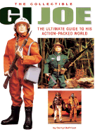 The Collectible GI Joe: The Ultimate Guide to His Action-Packed World