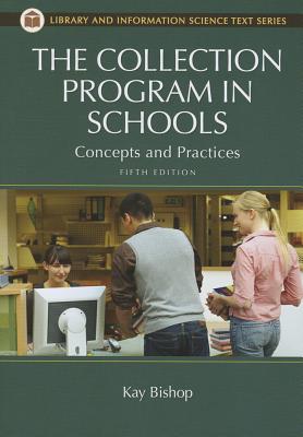 The Collection Program in Schools: Concepts and Practices - Bishop, Kay, and Perrault, Anne Marie (Editor)