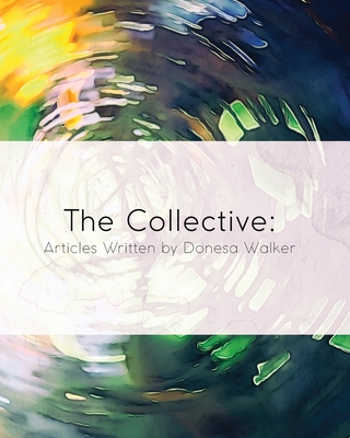 The Collective: Articles Written by Donesa Walker - Walker, Donesa, and Baten, William (Designer)