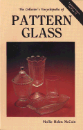 The Collector's Encyclopedia of Pattern Glass: A Pattern Guide to Early American Pressed Glass - McCain, Mollie Helen