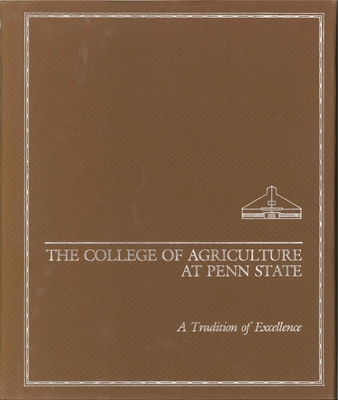 The College of Agriculture at Penn State: A Tradition of Excellence - Bezilla, Michael