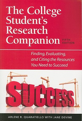 The College Student's Research Companion: Finding, Evaluating, and Citing the Resources You Need to Succeed, 5th Edition - Quaratiello, Arlene Rodda, and Devine, Jane