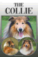 The Collie: A Complete and Comprehensive Owners Guide To: Buying, Owning, Health, Grooming, Training, Obedience, Understanding and Caring for Your Collie