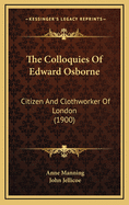 The Colloquies of Edward Osborne: Citizen and Clothworker of London (1900)