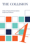 The Collsion Vol. 4: A Year of Cultural Conversations & Spiritual Collisions