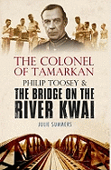 The Colonel of Tamarkan: Philip Toosey and the Bridge on the River Kwai