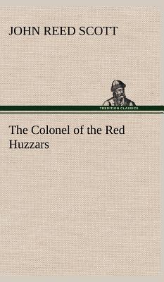 The Colonel of the Red Huzzars - Scott, John Reed