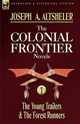The Colonial Frontier Novels: 1-The Young Trailers & the Forest Runners - Altsheler, Joseph a