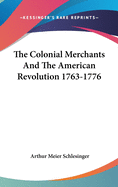 The Colonial Merchants And The American Revolution 1763-1776