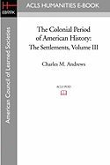 The Colonial Period of American History: The Settlements Volume III