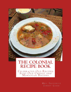 The Colonial Recipe Book: Celebrated Old Recipes Also Old Creole and Moravian Recipes