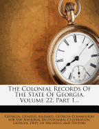 The Colonial Records of the State of Georgia, Volume 22, Part 1