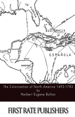 The Colonization of North America 1492-1783 - Bolton, Herbert Eugene