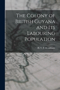 The Colony of British Guyana and its Labouring Population