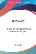 The Colony: Portrait Of A Restaurant And Its Famous Recipes