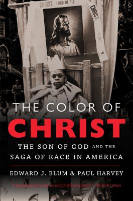 The Color of Christ: The Son of God & the Saga of Race in America - Blum, Edward J, and Harvey, Paul