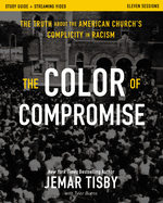 The Color of Compromise Study Guide Plus Streaming Video: The Truth about the American Church's Complicity in Racism