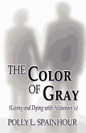 The Color of Gray: (Living and Dying with Alzheimer's)