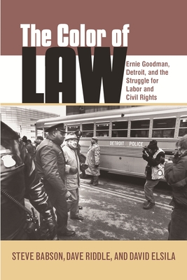 The Color of Law: Ernie Goodman, Detroit, and the Struggle for Labor and Civil Rights - Riddle, Dave, and Elsila, David, and Babson, Steve
