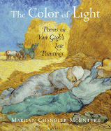 The Color of Light: Poems on Van Gogh's Late Paintings - McEntyre, Marilyn Chandler