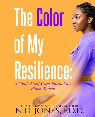 The Color of My Resilience: A Guided Self-Care Journal for Black Women - Jones, N D, and Ravenborn Covers (Cover design by)